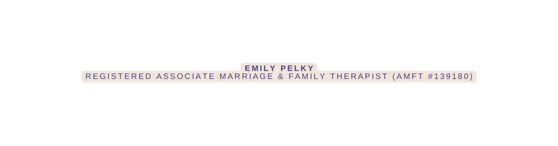 Emily Pelky Registered Associate Marriage Family Therapist AMFT 139180